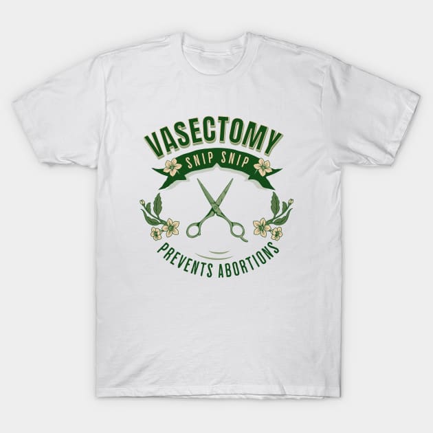 Vasectomy Prevents Abortion T-Shirt by valentinahramov